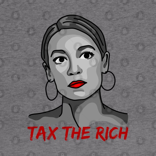 Tax The Rich - Alexandria Ocasio-Cortez by Slightly Unhinged